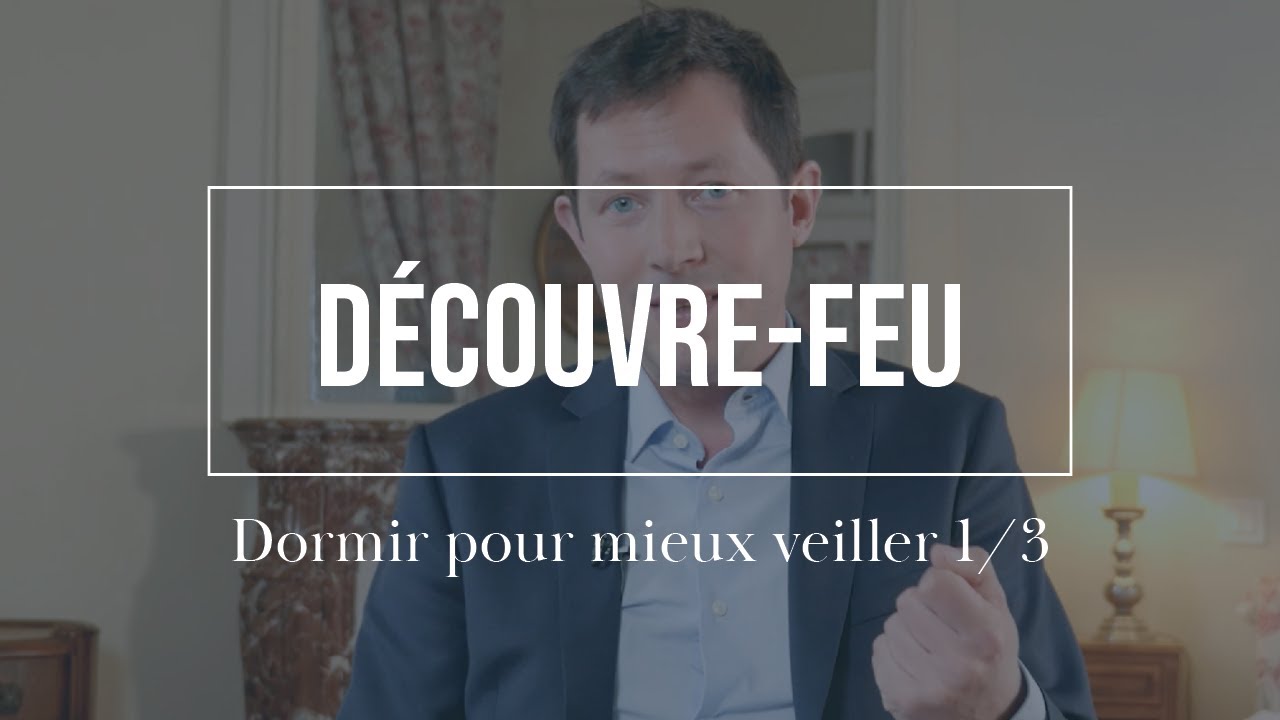 #Découvrefeu | Dormir pour mieux veiller 1/3 | François-Xavier Bellamy