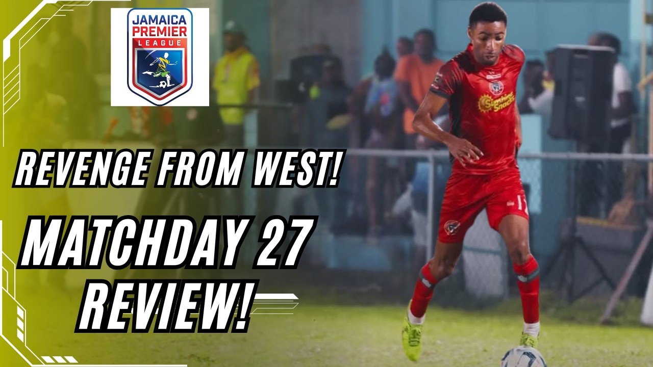 Jamaica Premier League 2025/26 - Match Week 27 Review #jamaicafootball