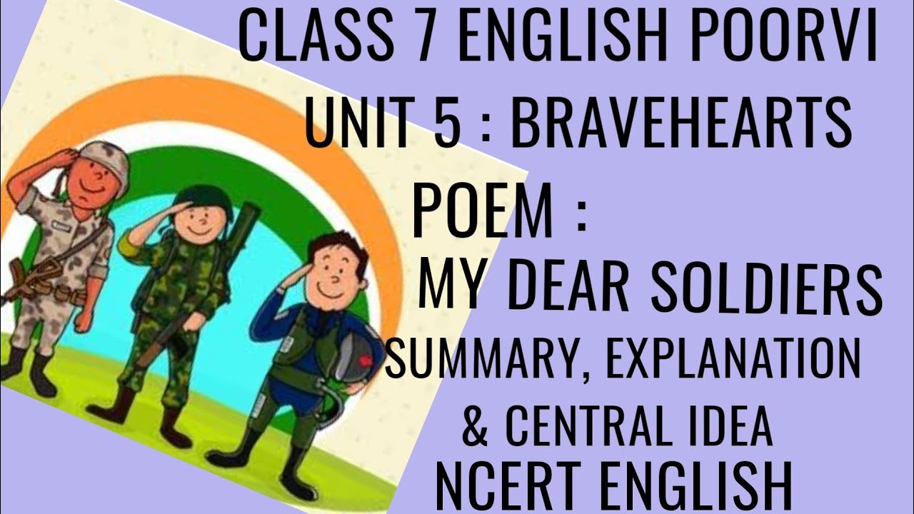 POEM MY DEAR SOLDIERS | SUMMARY, EXPLANATION, CENTRAL IDEA | CLASS 7 ENG POORVI UNIT 5 BRAVEHEARTS