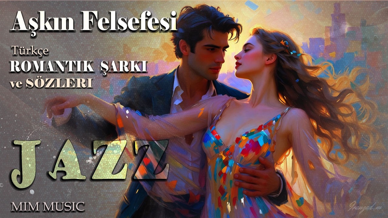 Aşkın Felsefesi (Türkçe Romantik Şarkı ve Sözleri - Jazz - MIM Music)