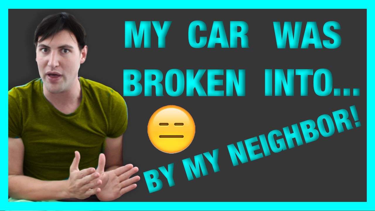 MY NEIGHBOR BROKE INTO MY CAR (STAY UNTIL THE END)