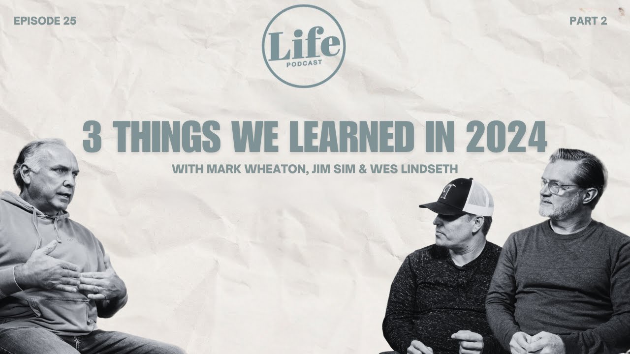 3 Things We Learned In 2024 PART 2 - Wes Lindseth, Jim Sim, And Mark Wheaton | Episode 25