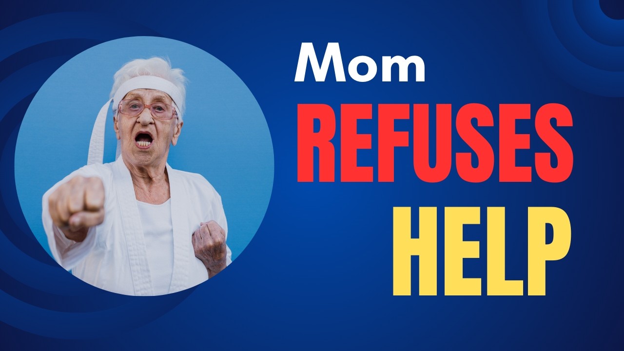 What to Do When Your Aging Parent Refuses Help