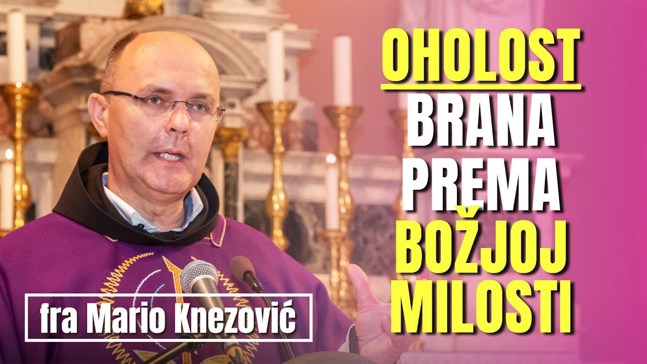 fra Mario Knezović - Oholost je brana prema Božjoj milosti