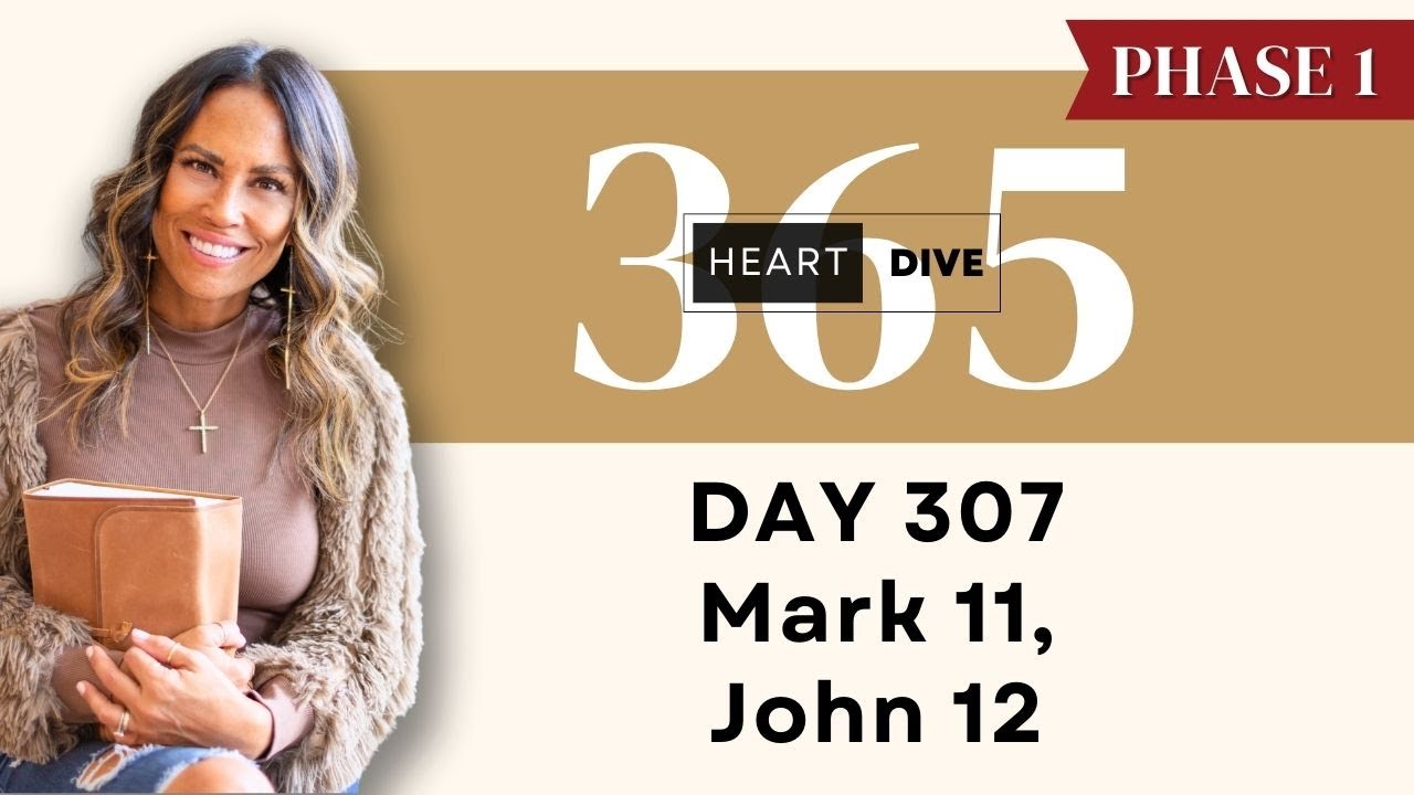 Day 307 Mark 11 & John 12 | Daily One Year Bible Study | Audio Bible Reading w/ Commentary