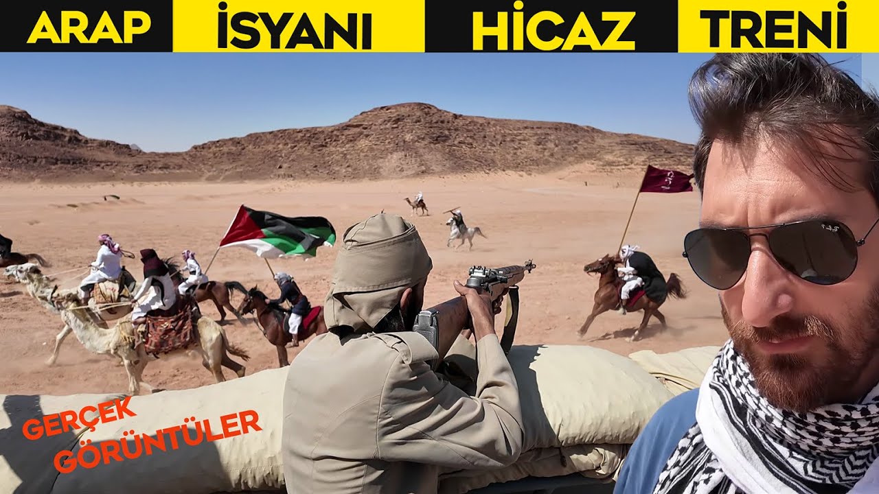 Arap İsyanı ve Osmanlı Hicaz Treni | Arabistanlı Lawrence ve Bedeviler Saldırdı | Ürdün - Wadi Rum