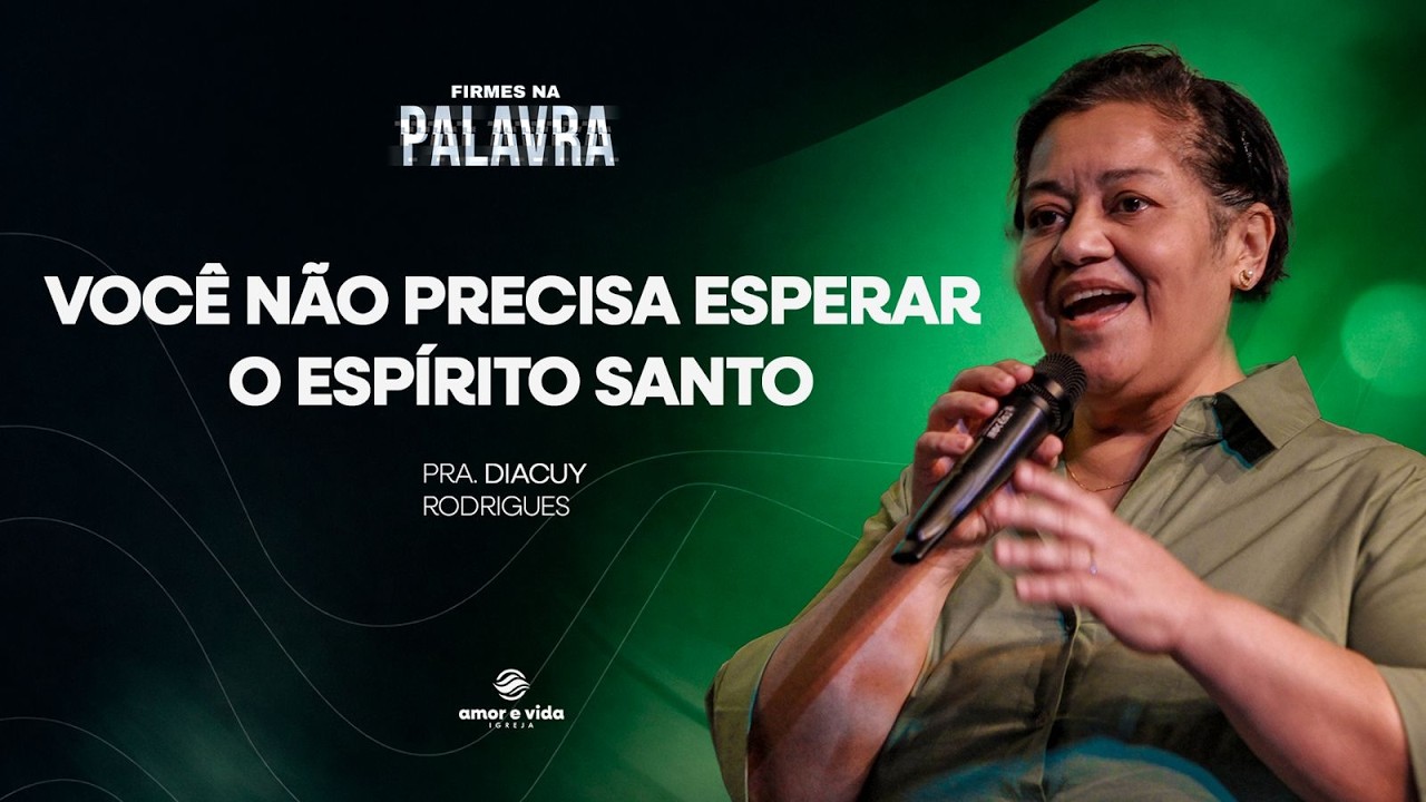 Você não precisa esperar o Espírito Santo| Pra. Diacuy Rodrigues| Igreja Amor e Vida