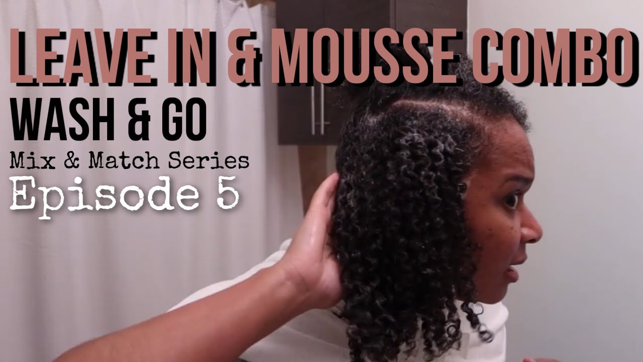 Leave in and Mousse Combo | Wash and Go | Natural Hair | Mix & Match Series | Episode 5