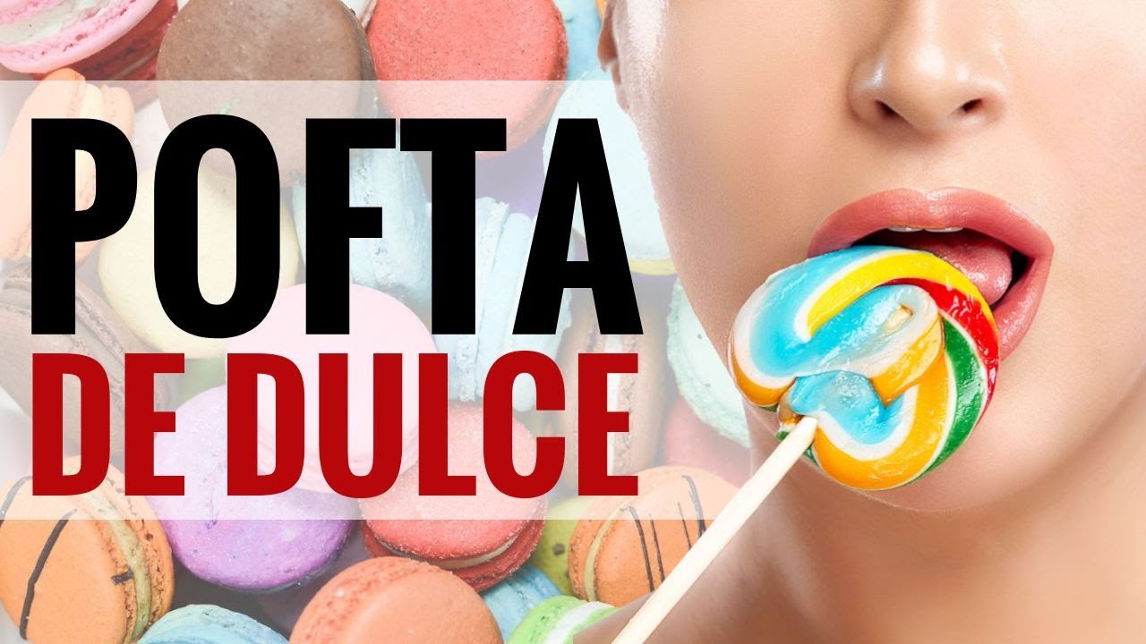 Pofta de dulce. Cum o ţii sub control?