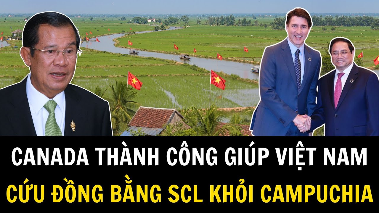 Canada Đổ Núi Tiền Cứu Đồng Bằng Sông Cửu Long Của Việt Nam Khỏi Campuchia | Khí Tài Việt Nam