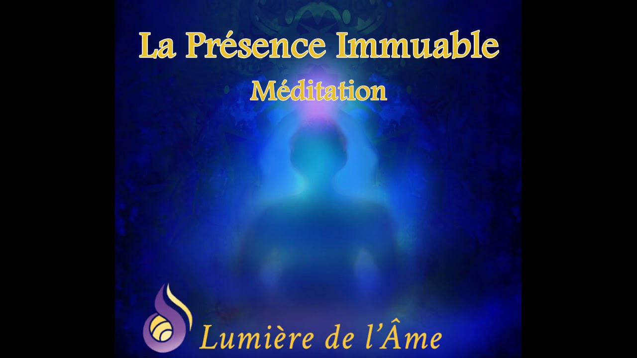 La Présence Immuable - Méditation