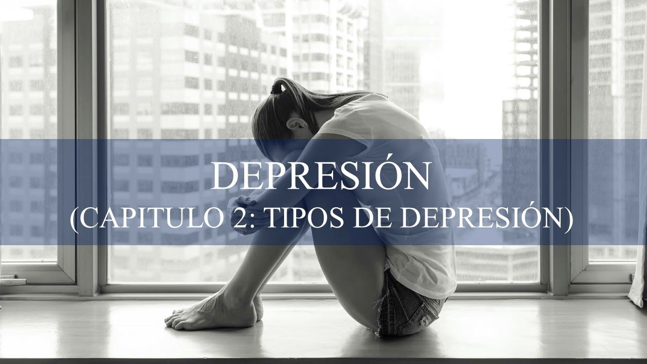 CURSO DE DEPRESI&Oacute;N CAPITULO II: TIPOS DE DEPRESI&Oacute;N