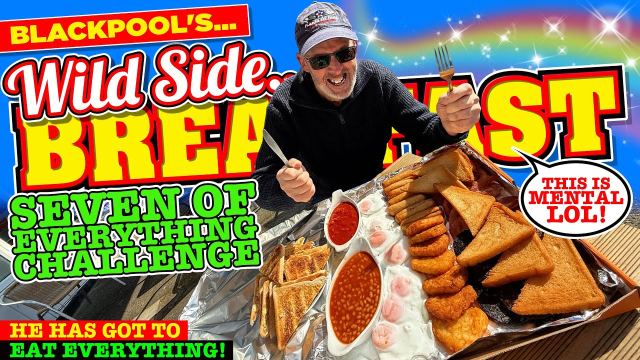 The BLACKPOOL Wild Side 7 of Everything BREAKFAST FOOD CHALLENGE! Can he EAT IT ALL?
