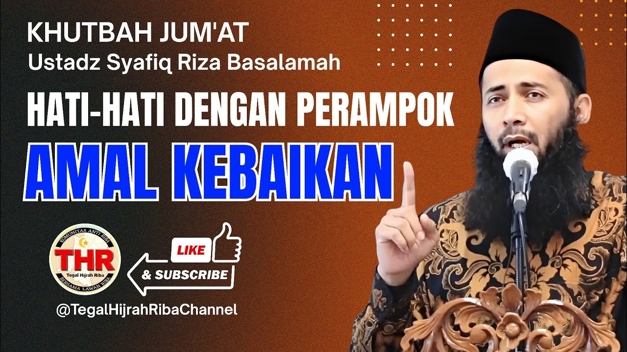 Khutbah Jum'at - Hati-hati dengan Perampok Amal Kebaikan | Ustadz Syafiq Riza Basalamah 