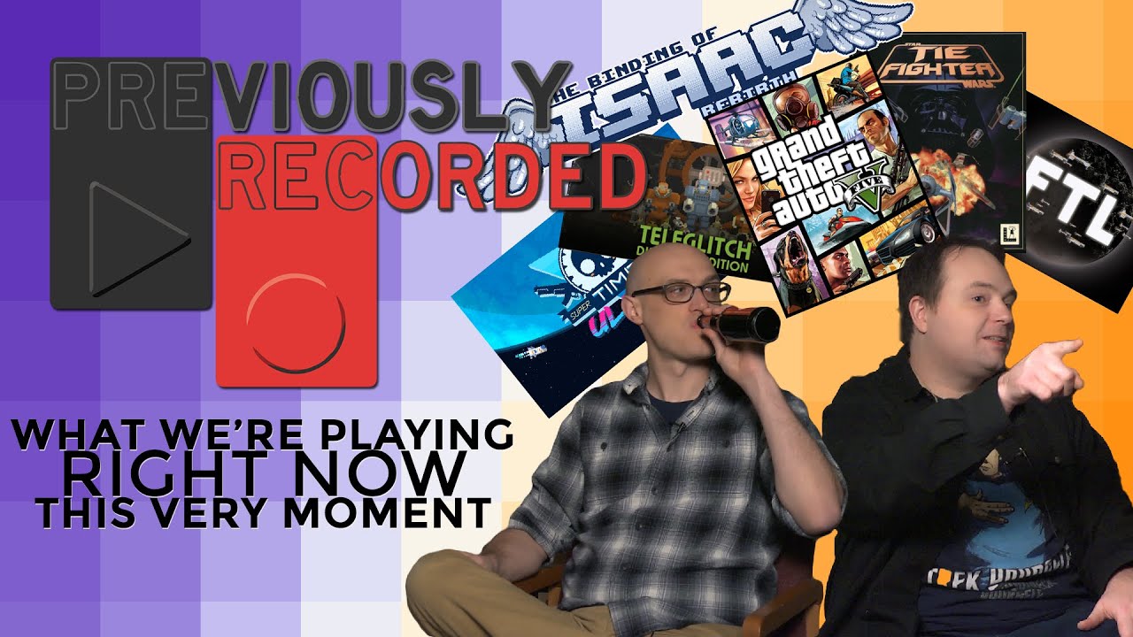 Previously Recorded - What we're playing RIGHT NOW this very moment