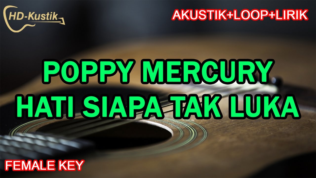 POPPY MERCURY - HATI SIAPA TAK LUKA | KARAOKE AKUSTIK+LOOP+LIRIK | FEMALE KEY