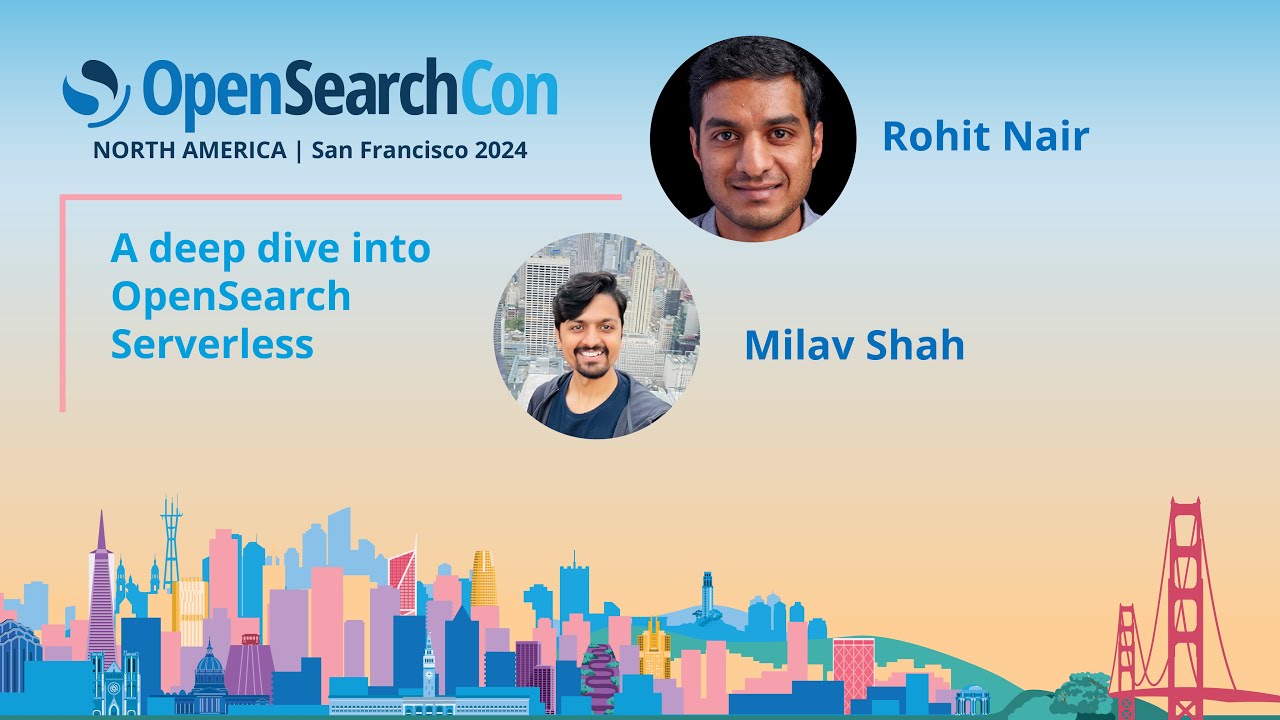 Rohit Nair & Milav Shah – A deep dive into OpenSearch Serverless
