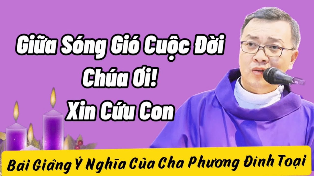 Tình Yêu Và Lòng Thương Xót Của Chúa Giúp Ta Vượt Qua Sóng Gió Cuộc Đời | Cha Phương Đình Toại