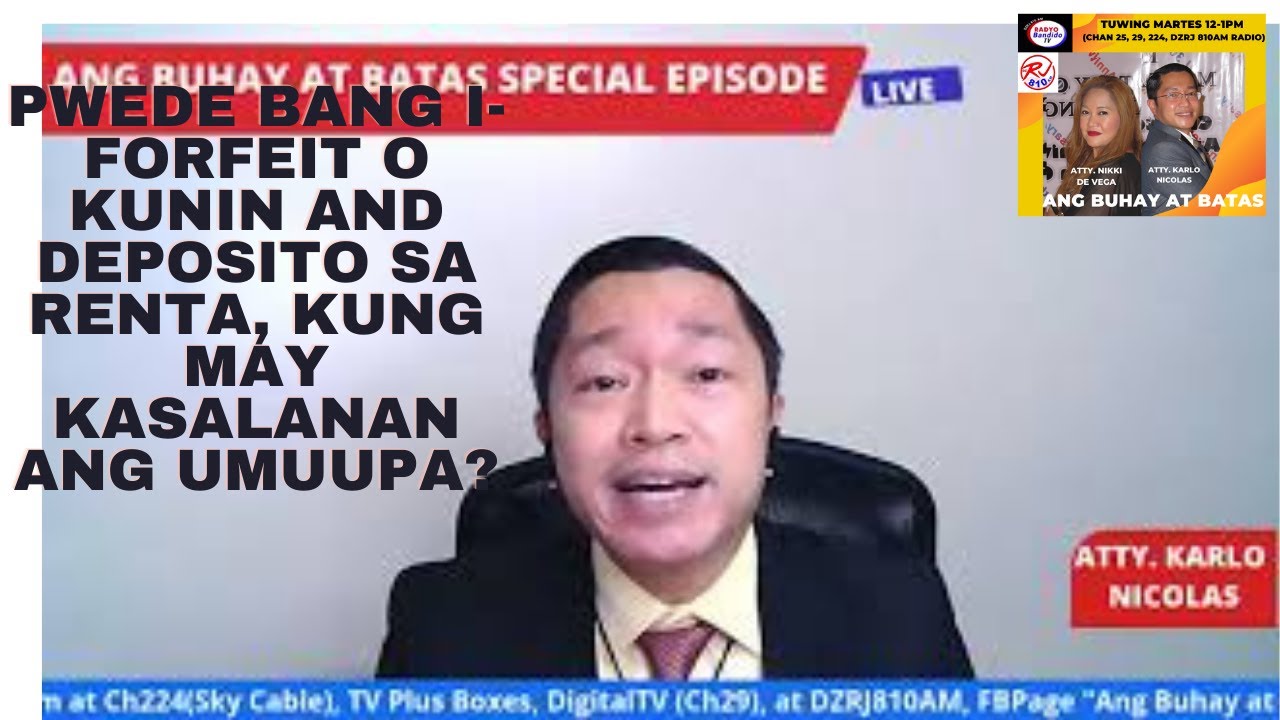 PWEDE BANG I-FORFEIT O KUNIN AND DEPOSITO SA RENTA, KUNG MAY KASALANAN ANG UMUUPA?