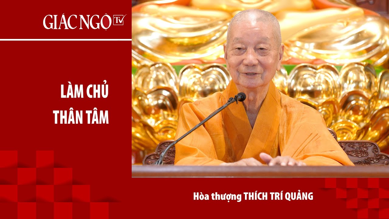 Làm chủ thân tâm - Trưởng lão HT.Thích Trí Quảng thuyết giảng ngày 4-12