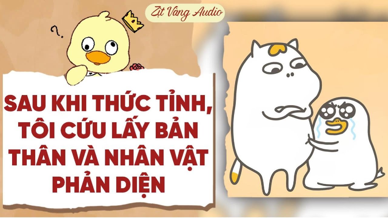 【Truyện Audio】SAU KHI THỨC TỈNH, TÔI CỨU LẤY BẢN THÂN VÀ NHÂN VẬT PHẢN DIỆN | Zịt Vàng Audio