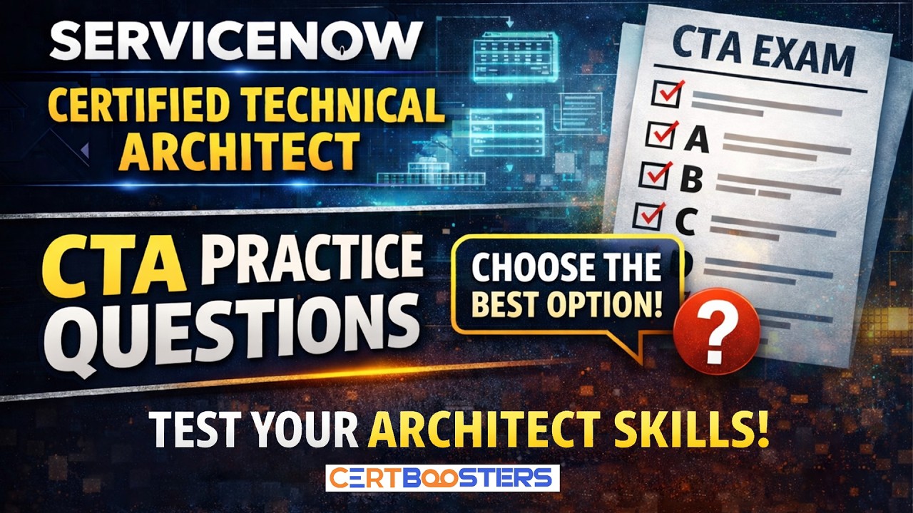 ServiceNow CTA Exam Practice Questions | Think Like a Certified Technical Architect