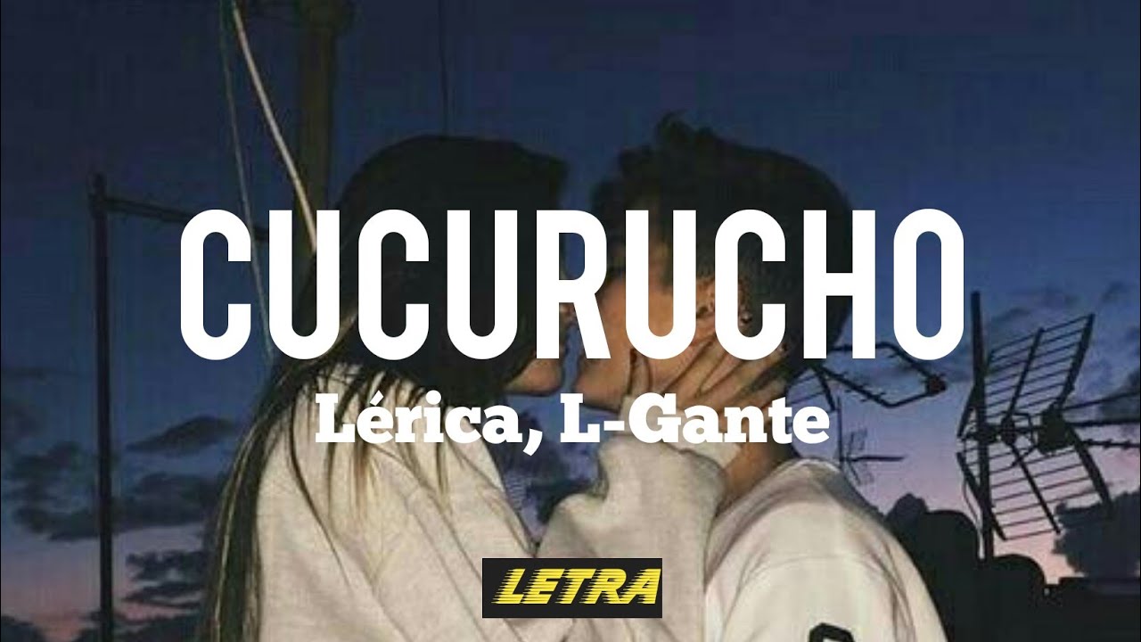 Cucurucho - L&eacute;rica, L-Gante (Letra)
