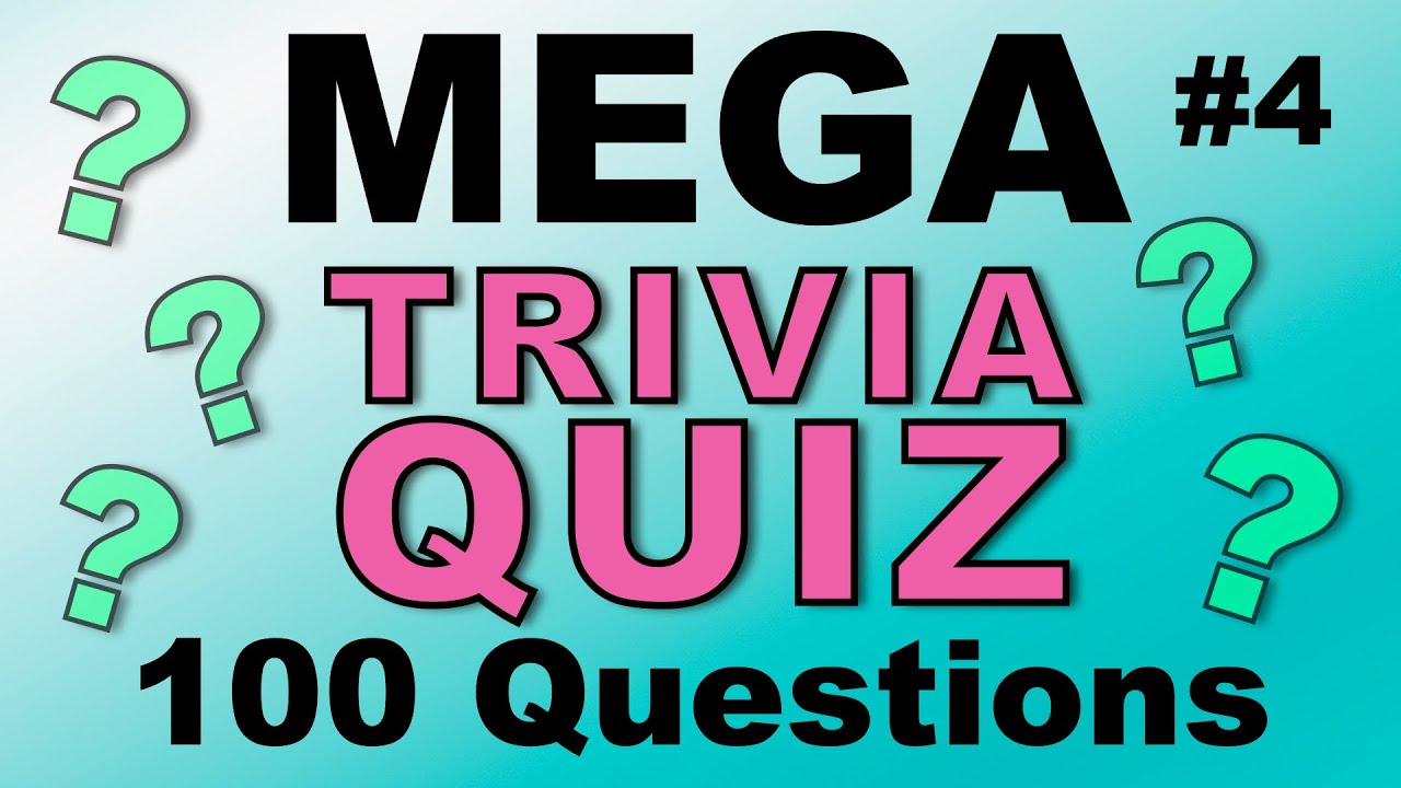 MEGA TRIVIA QUIZ #4 - 100 quick-fire fun general knowledge & trivia questions!