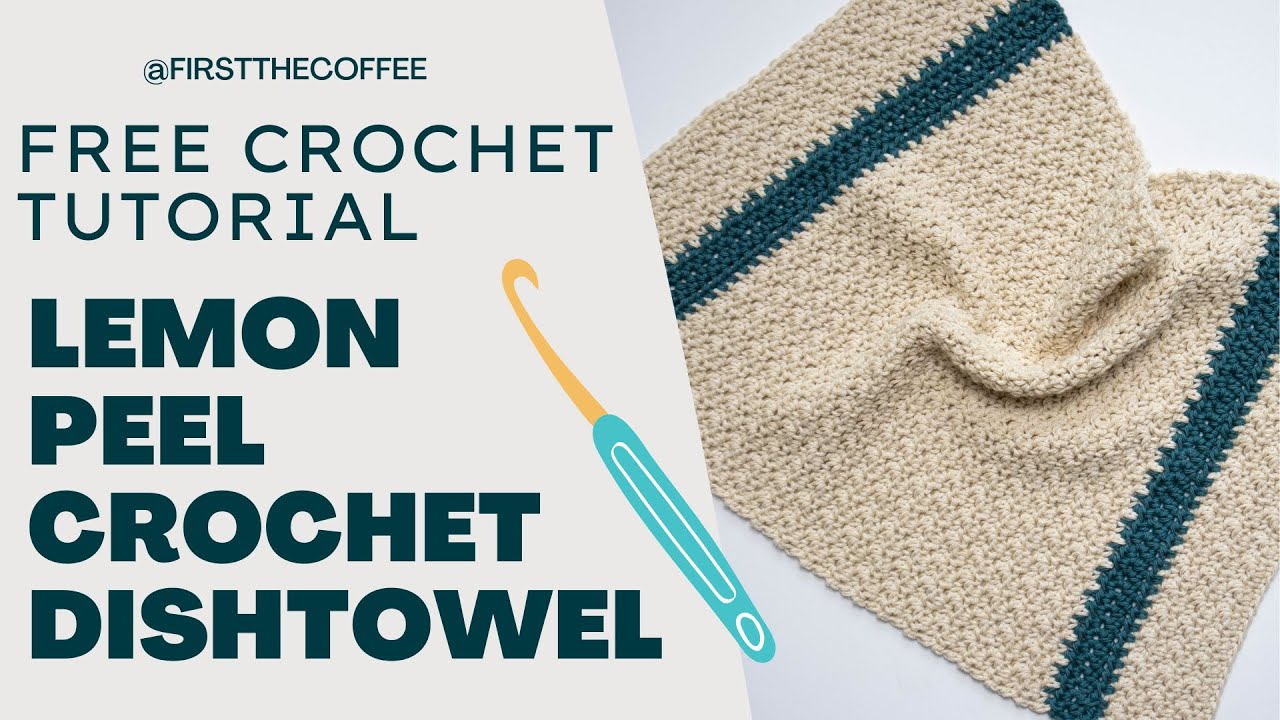 Easy Crochet Dish Towel Pattern Tutorial: Lemon Peel Crochet Dishtowel