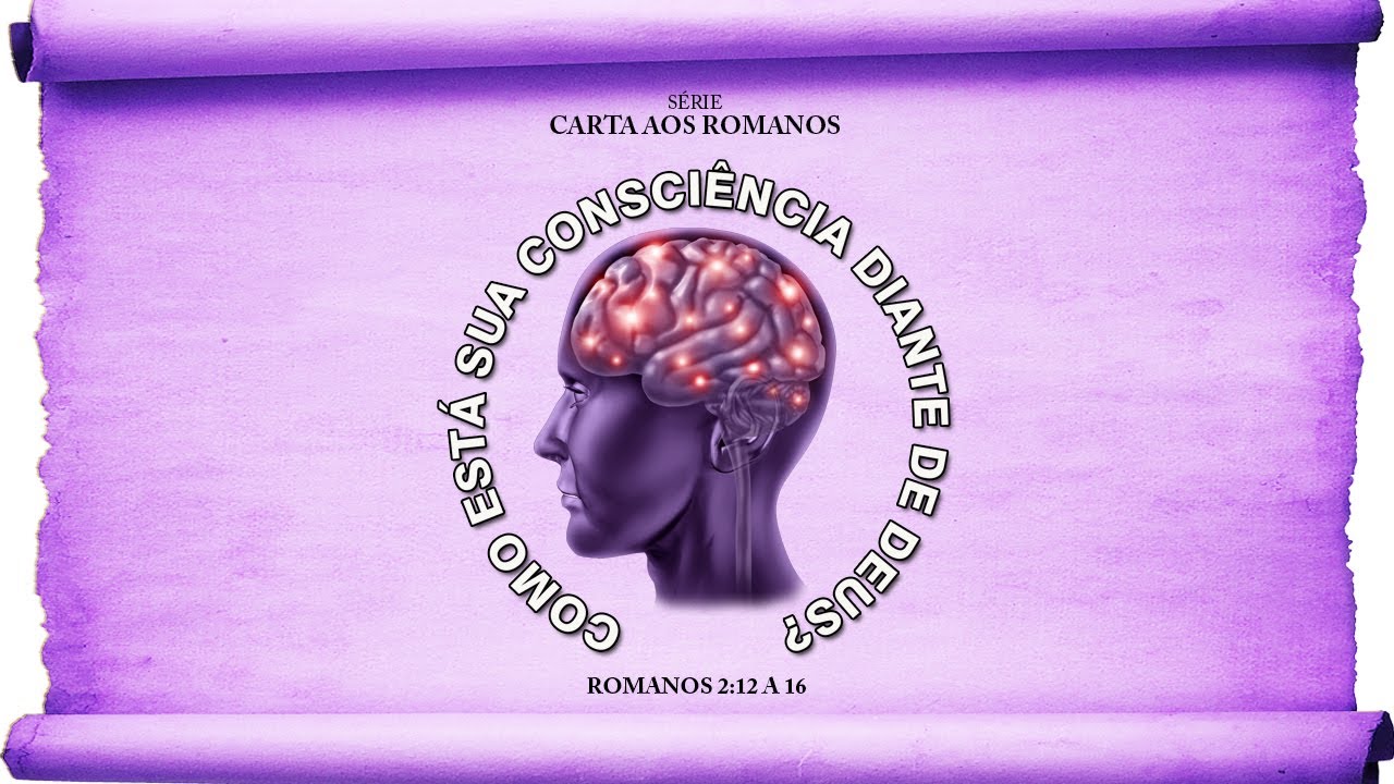 Como está sua consciência diante de Deus? - Série em Romanos (Rm 2:12-16)