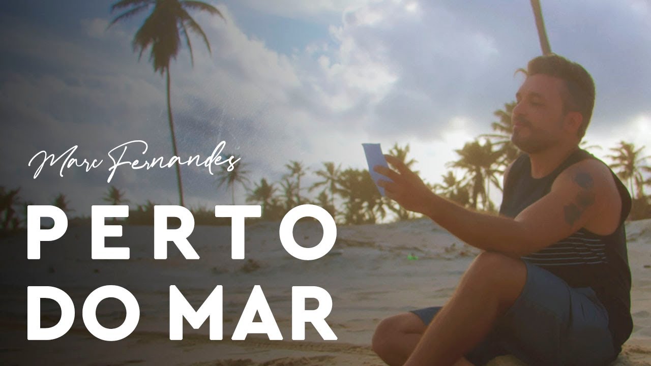 Marc Fernandes - Perto do Mar (Clipe Oficial)