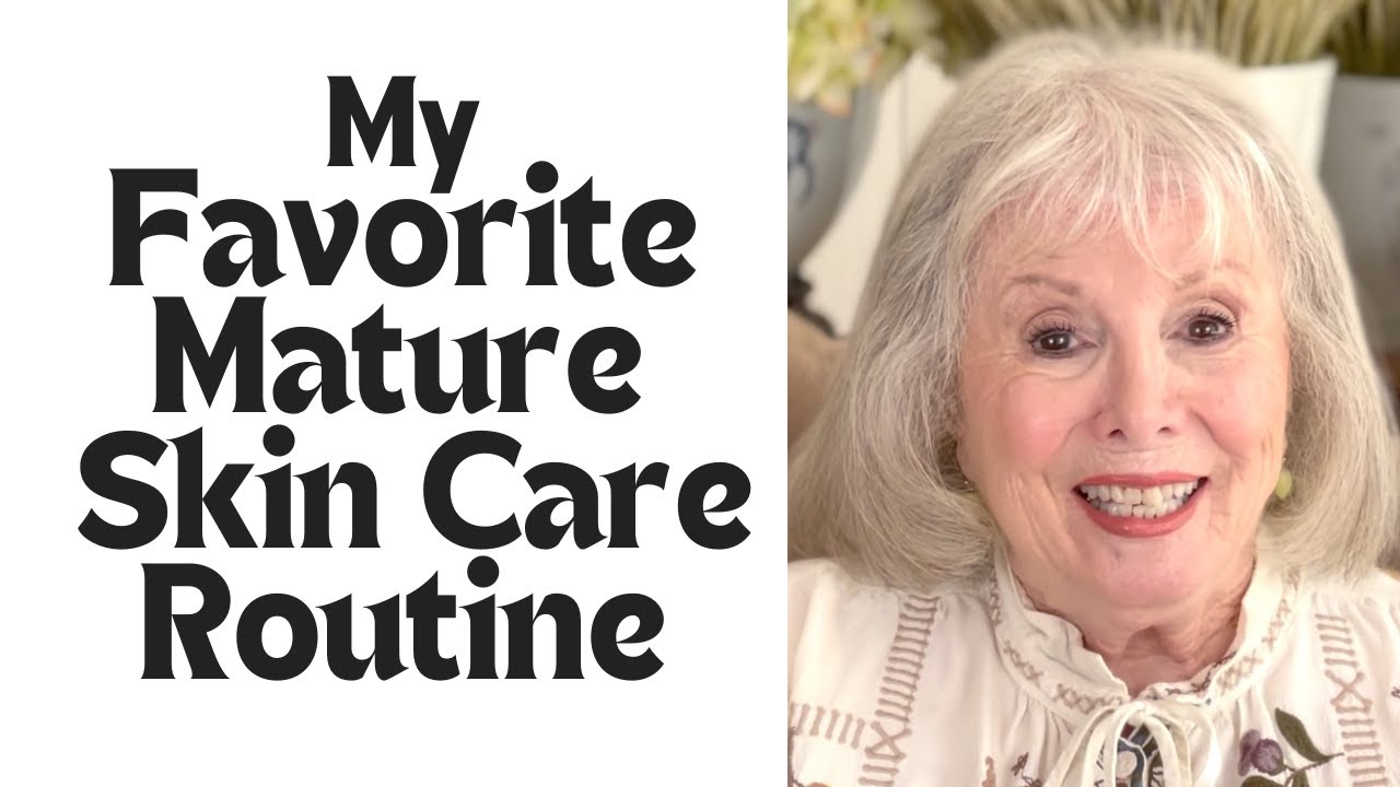 My Favorite Mature Skin Care Routine