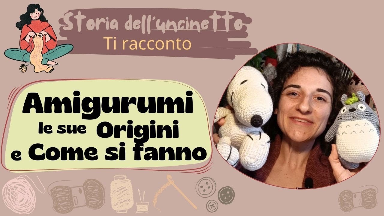 COME SI FANNO gli #AMIGURUMI e le sue ORIGINI | Introduzione alle Lezioni di #Uncinetto