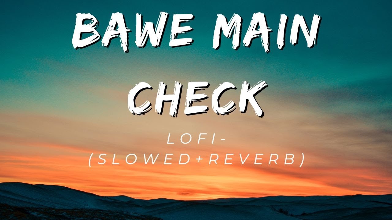 Bawe Main Check - Lofi(Slowed+Reverb) | King And Raga | Mm