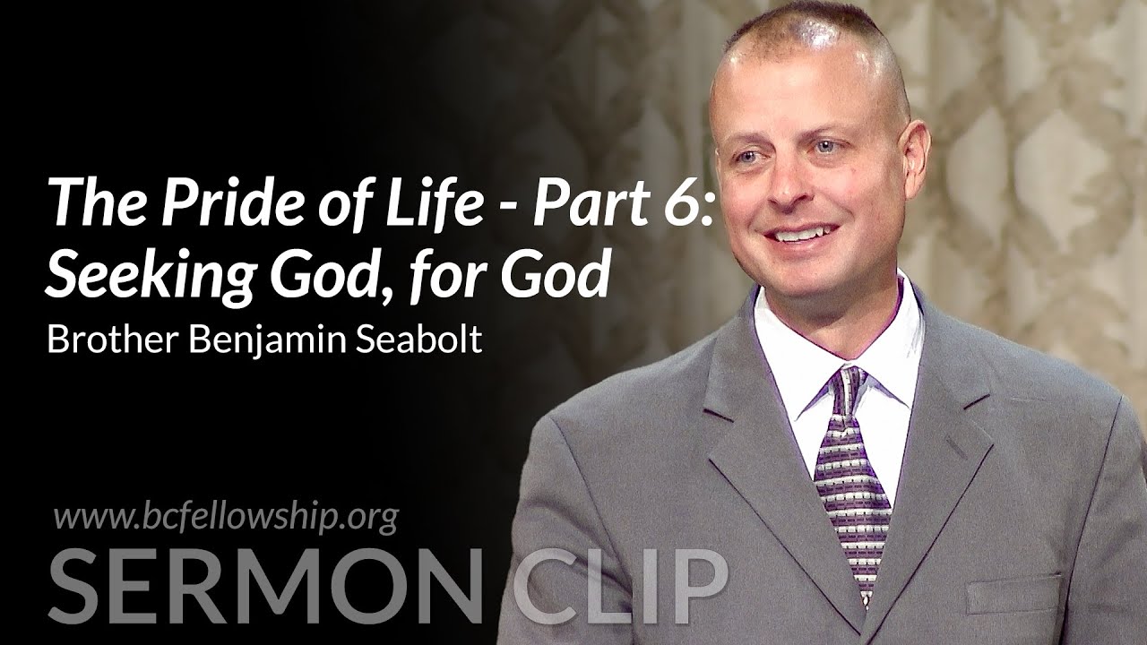 Sermon Clip: 241002 - Benjamin Seabolt: The Pride of Life - Part 6: Seeking God, for God