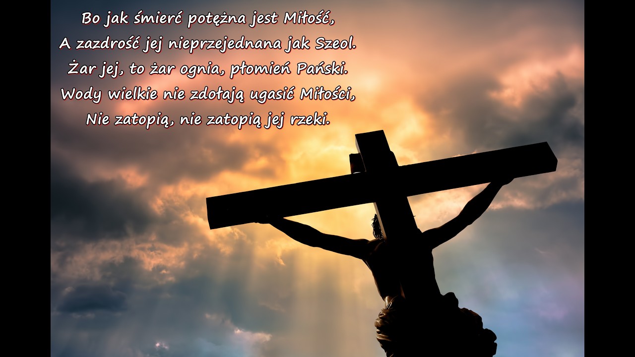 Bo jak śmierć potężna jest Miłość