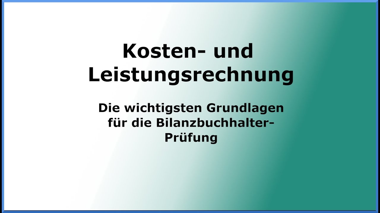 KLR - Kosten- und Leistungsrechnung - Die wichtigsten Grundlagen für die Bilanzbuchhalterprüfung