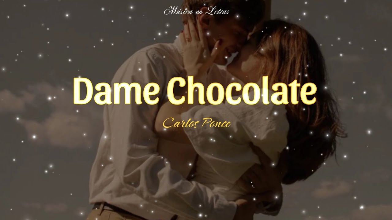Dame Chocolate - Carlos Ponce // Letra
