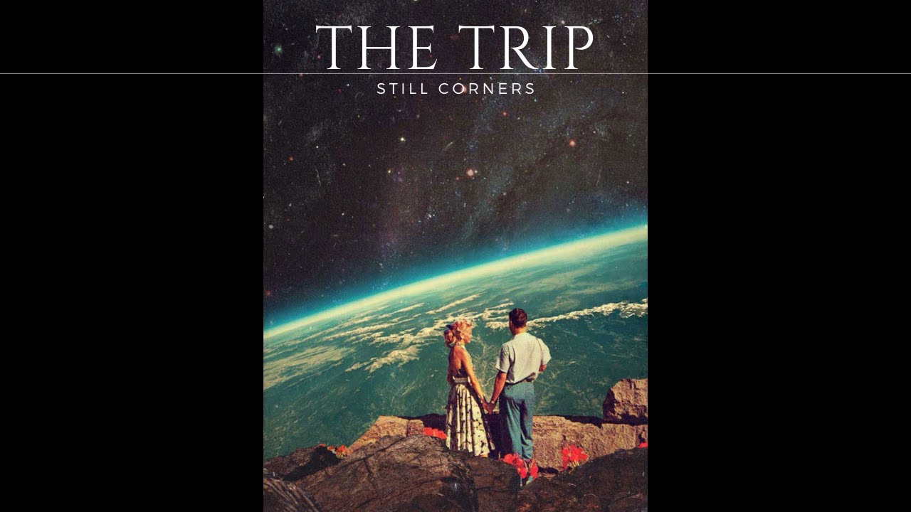 STILL CORNERS - The Trip [1 HOUR version / original song]