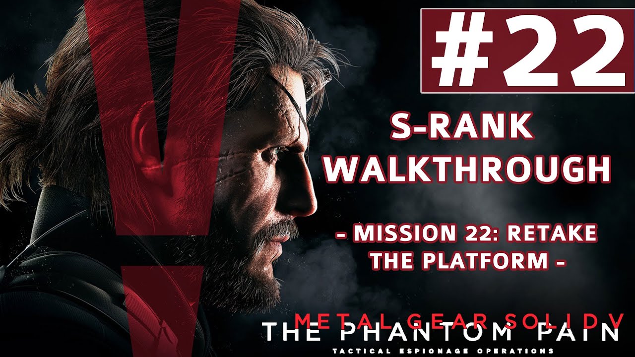 Metal Gear Solid V: The Phantom Pain - S-Rank Walkthrough - Mission 22: Retake The Platform