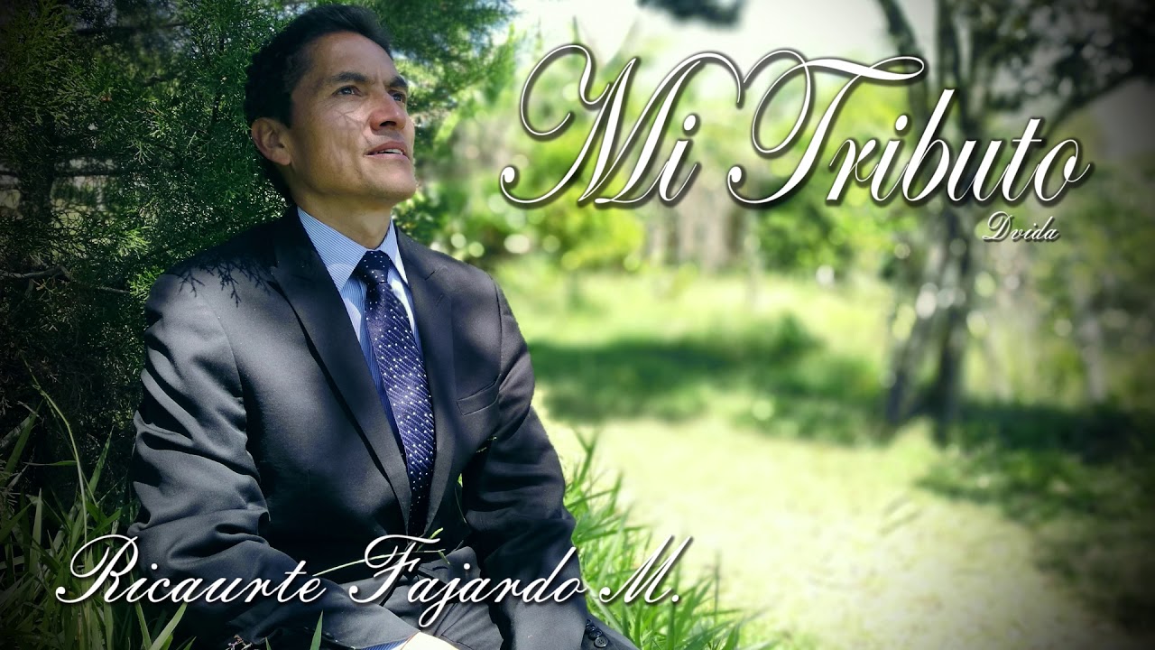 Mi Tributo (a Dios sea la Gloria). Ricaurte Fajardo