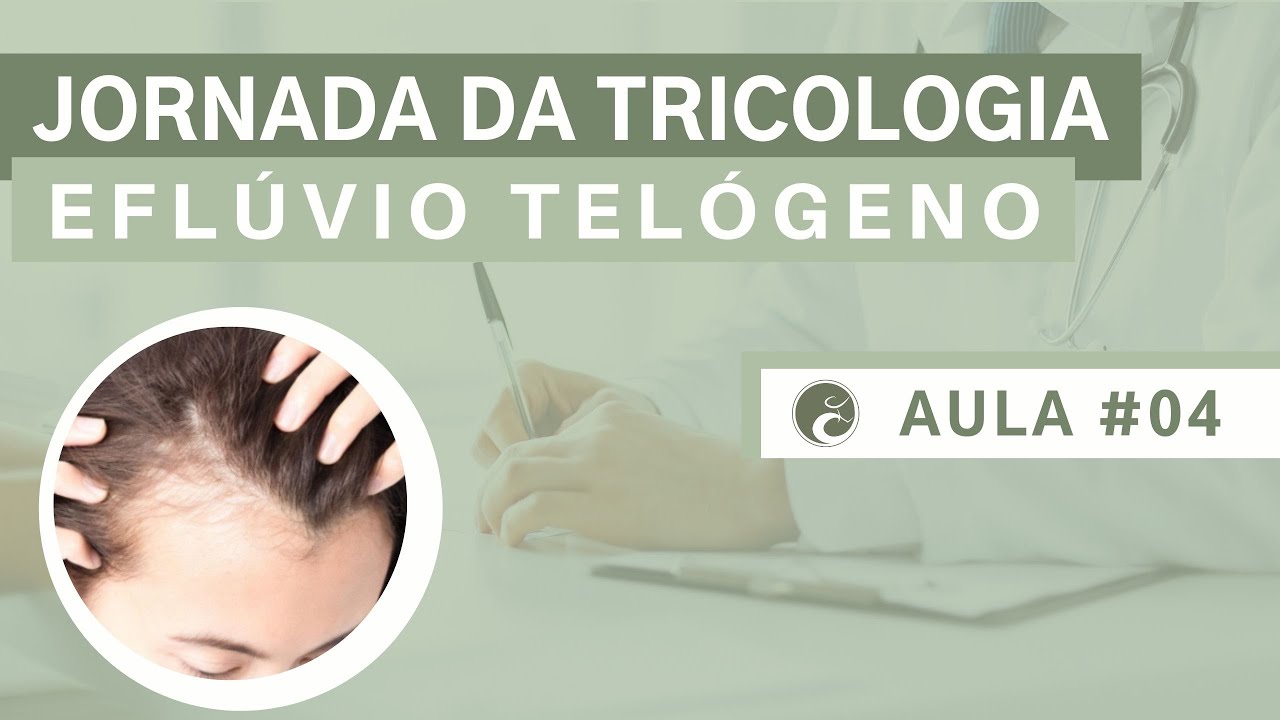 Jornada da Tricologia | Aula #04: Eflúvio Telógeno – Causas e Tratamentos!