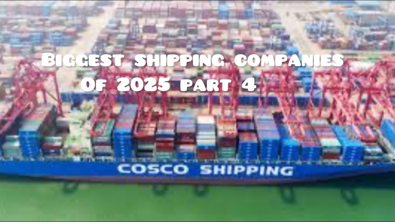 Top 10 Biggest Shipping Companies of 2025! Part 4 COSCO Shipping Lines
