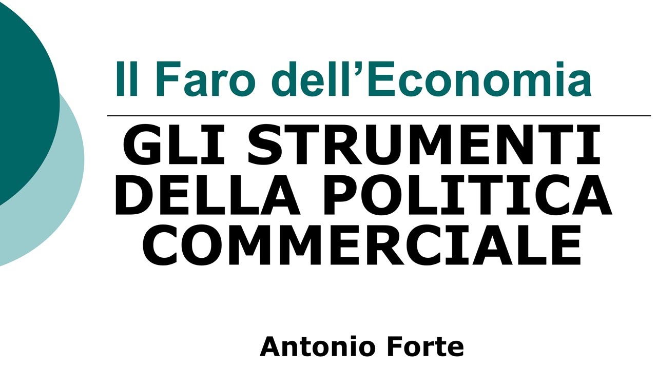 Lezione: Economia Internazionale, gli strumenti della Politica Commerciale (dazi, sussidi, dumping)