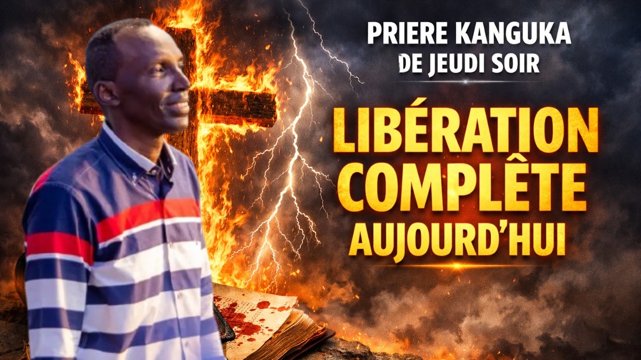 PRIÈRE KANGUKA DE JEUDI SOIR LE 19/03/2026 par Chris Ndikumana LIBÉRATION COMPLÈTE AUJOURD'HUI