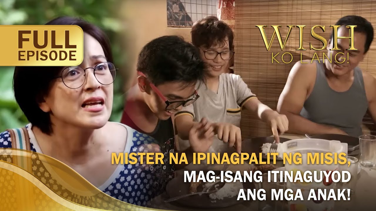 Mister na ipinagpalit ng misis, mag-isang itinaguyod ang mga anak! (Full Episode) | Wish Ko Lang