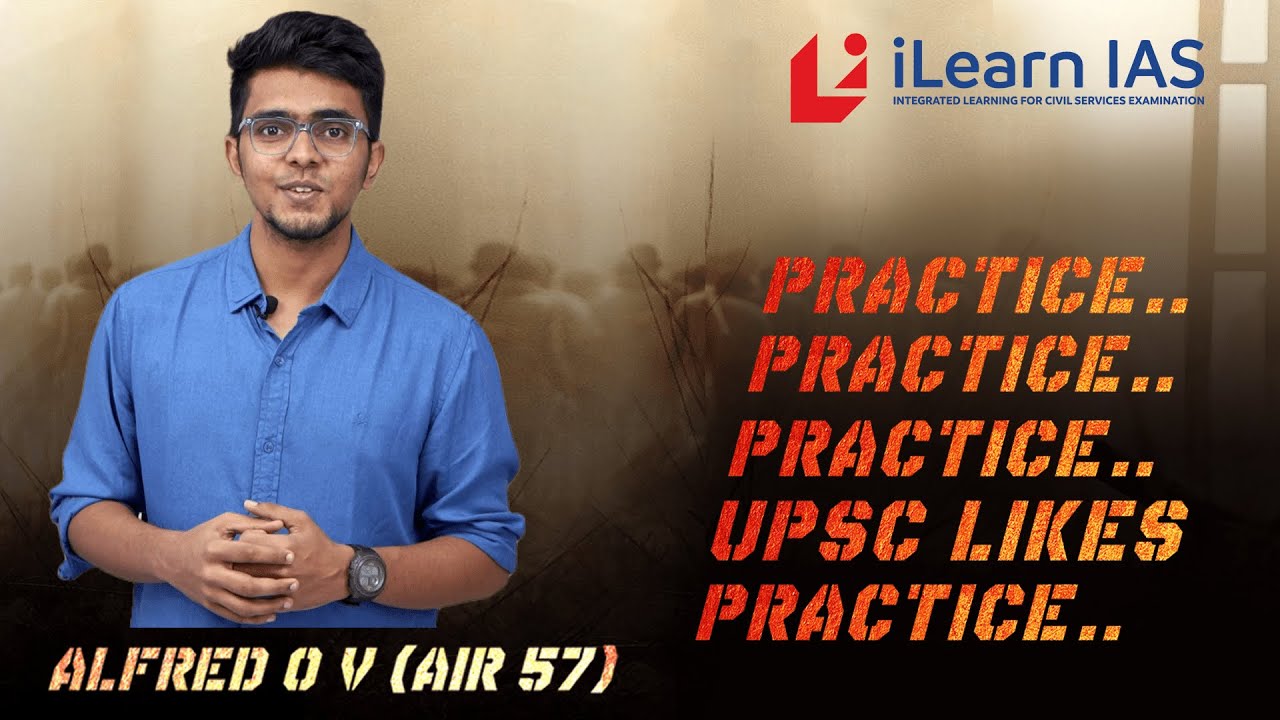 UPSC Toppers Strategy | Practice Practice Practice, UPSC Likes Practice |Alfred OV AIR 57| iLearnIAS