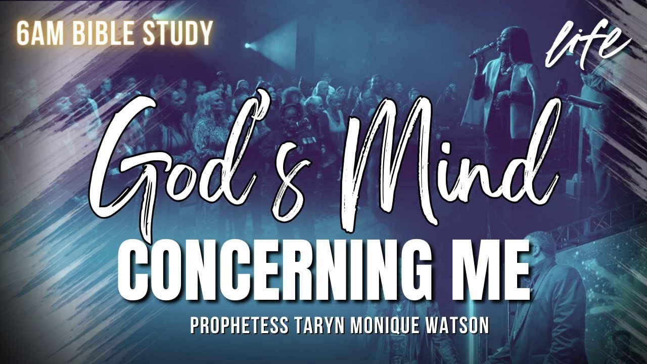 God's Mind Concerning Me || 6 AM Biible Study with Prophetess Taryn Monique Watson
