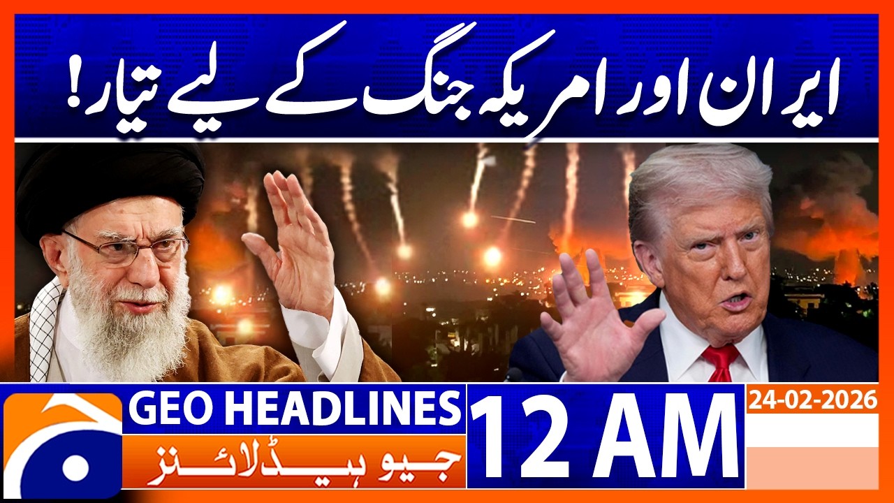 Iran and America Are Ready for War! Tension Escalate | Headlines Geo News 12 AM (26th February 2026)