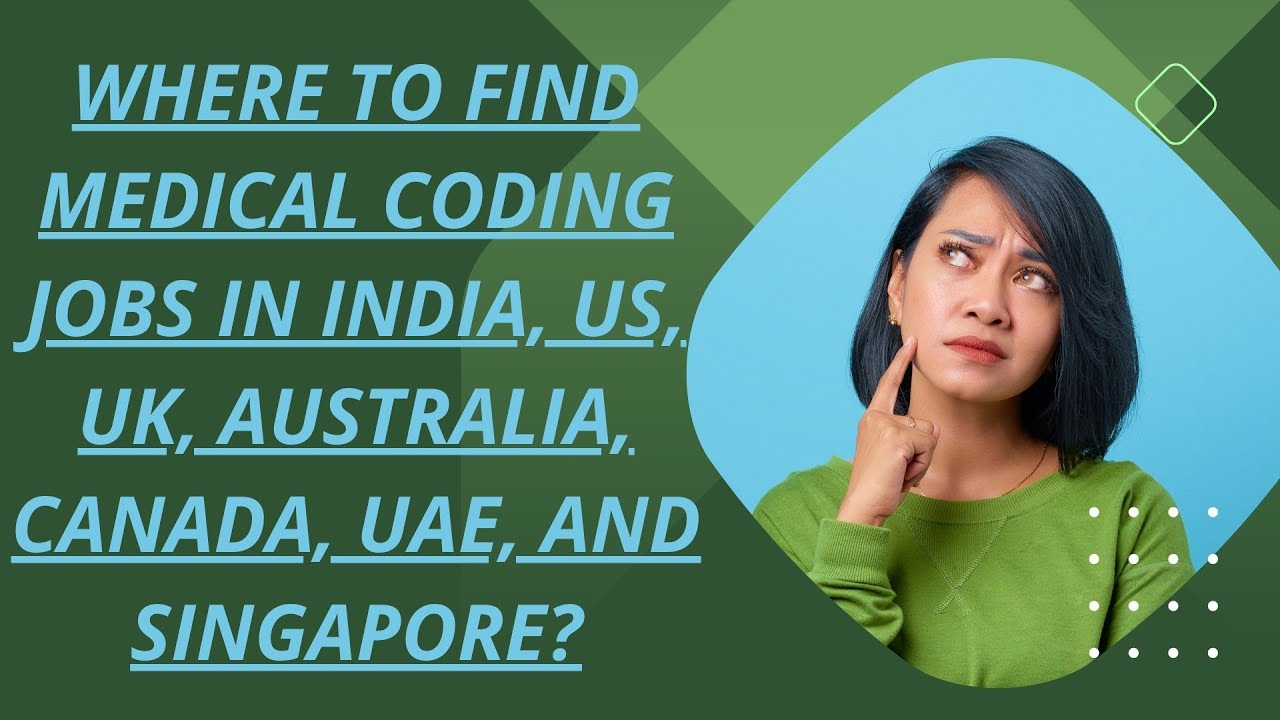 Where to find medical coding jobs in India, US, UK, Australia, Canada, UAE, and Singapore?